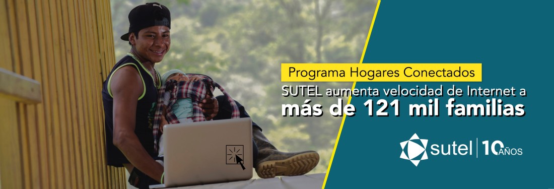 SUTEL aumenta velocidad a más de 121 mil familias del Programa Hogares Conectados SUTEL aumenta velocidad a más de 121 mil familias del Programa Hogares Conectados